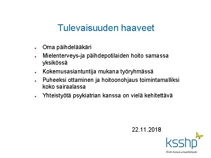 Tulevaisuuden haaveet ● ● ● Oma päihdelääkäri Mielenterveys-ja päihdepotilaiden hoito samassa yksikössä Kokemusasiantuntija mukana