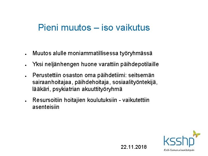 Pieni muutos – iso vaikutus ● Muutos alulle moniammatillisessa työryhmässä ● Yksi neljänhengen huone