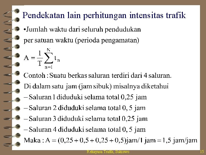 Pendekatan lain perhitungan intensitas trafik Rekayasa Trafik, Sukiswo 15 