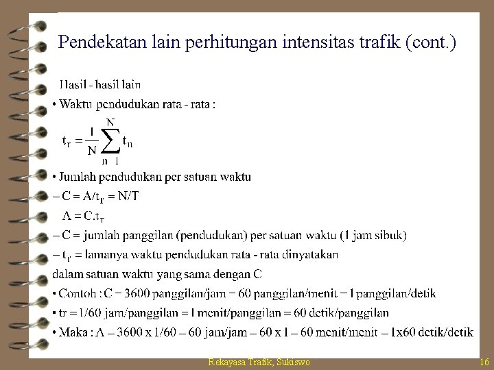 Pendekatan lain perhitungan intensitas trafik (cont. ) Rekayasa Trafik, Sukiswo 16 