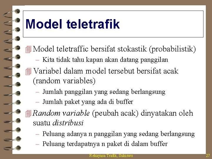 Model teletrafik 4 Model teletraffic bersifat stokastik (probabilistik) – Kita tidak tahu kapan akan