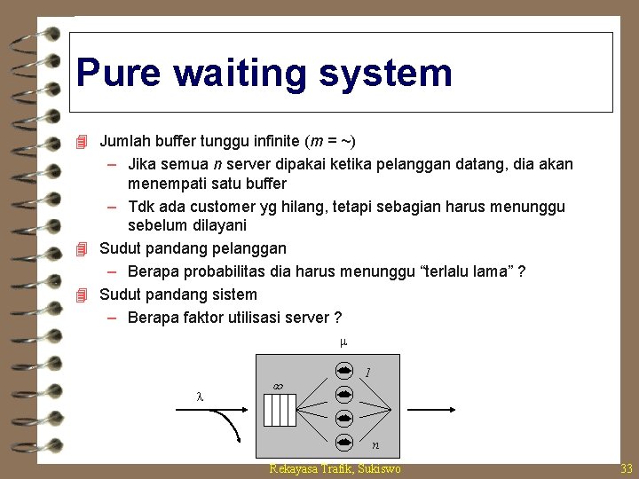 Pure waiting system 4 Jumlah buffer tunggu infinite (m = ~) – Jika semua