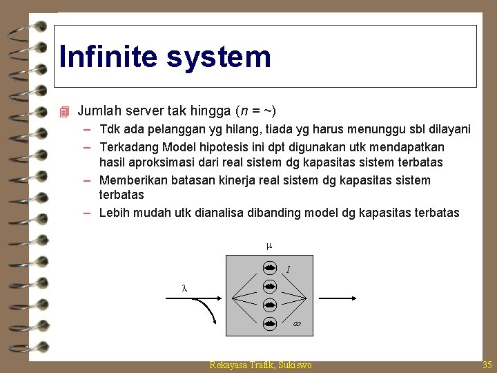 Infinite system 4 Jumlah server tak hingga (n = ~) – Tdk ada pelanggan