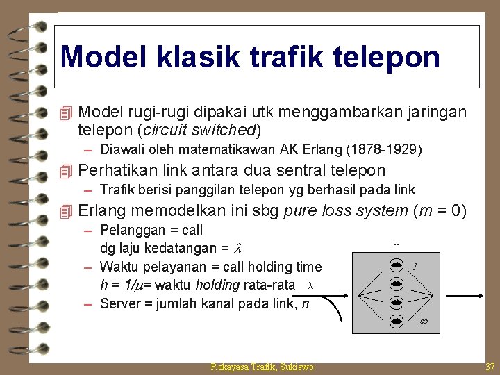 Model klasik trafik telepon 4 Model rugi-rugi dipakai utk menggambarkan jaringan telepon (circuit switched)