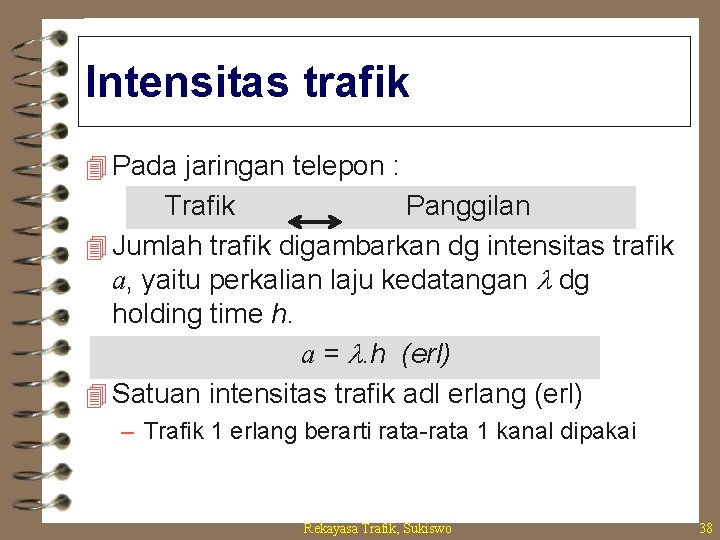 Intensitas trafik 4 Pada jaringan telepon : Trafik Panggilan 4 Jumlah trafik digambarkan dg