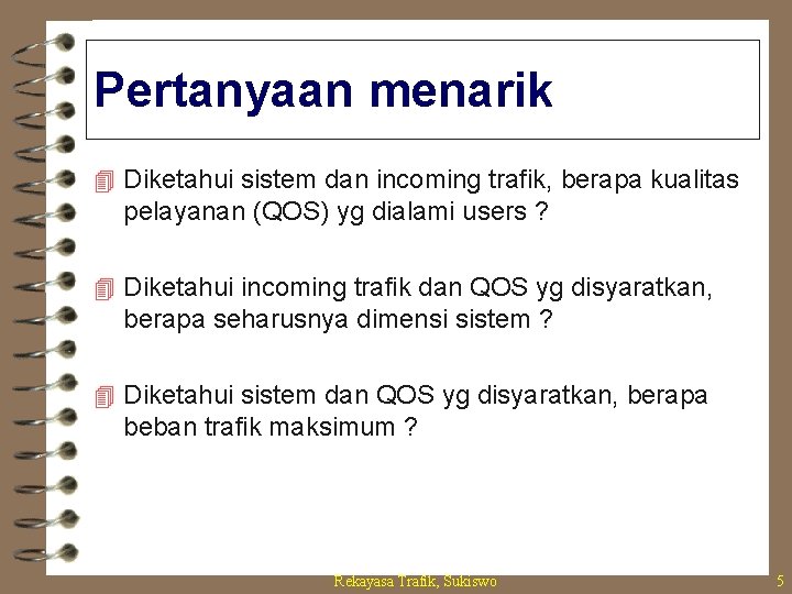 Pertanyaan menarik 4 Diketahui sistem dan incoming trafik, berapa kualitas pelayanan (QOS) yg dialami