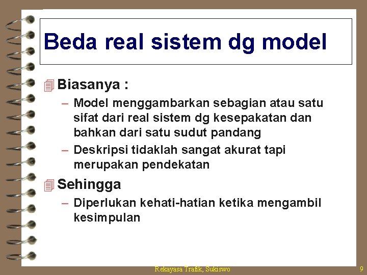 Beda real sistem dg model 4 Biasanya : – Model menggambarkan sebagian atau satu