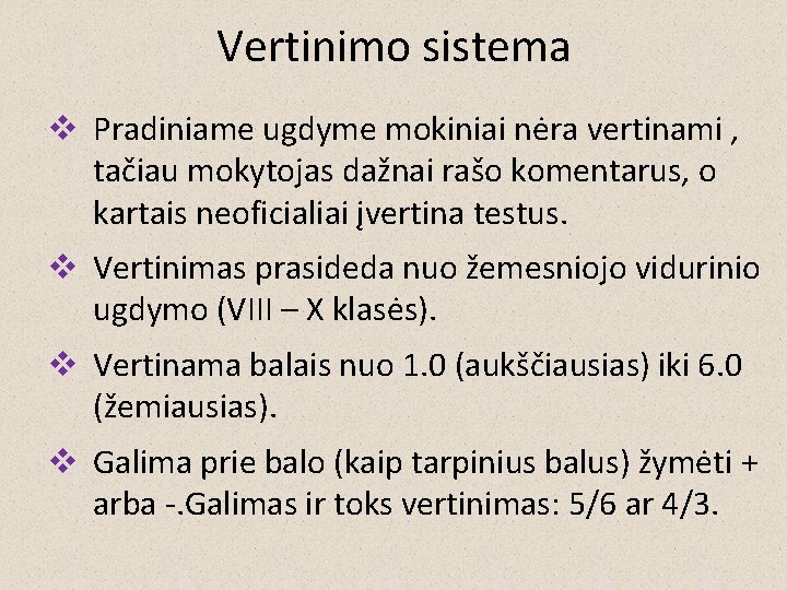 Vertinimo sistema v Pradiniame ugdyme mokiniai nėra vertinami , tačiau mokytojas dažnai rašo komentarus,