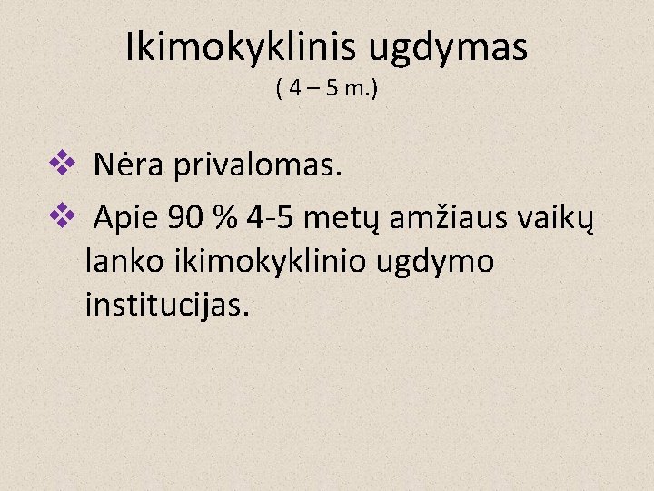 Ikimokyklinis ugdymas ( 4 – 5 m. ) v Nėra privalomas. v Apie 90