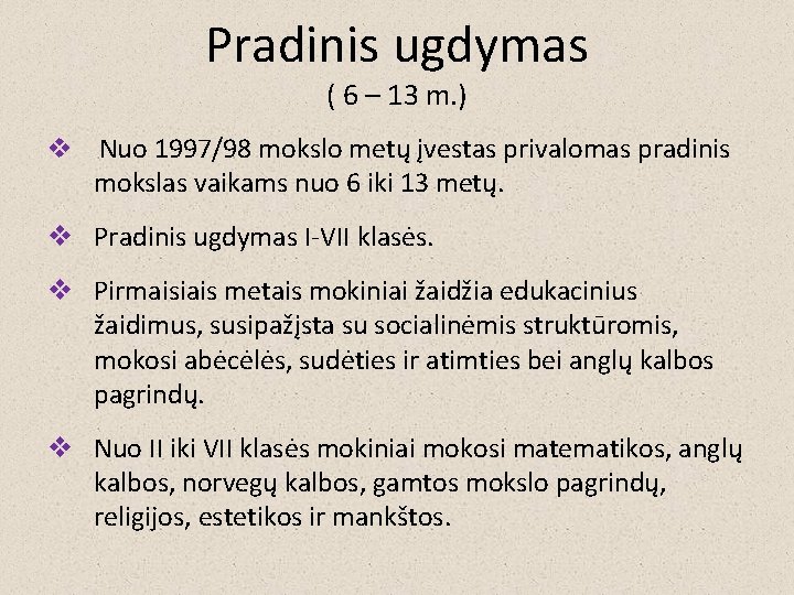 Pradinis ugdymas ( 6 – 13 m. ) v Nuo 1997/98 mokslo metų įvestas