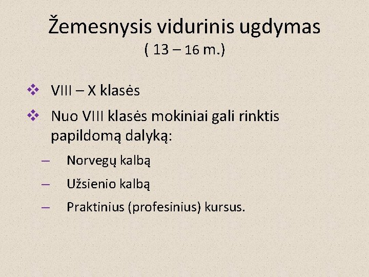 Žemesnysis vidurinis ugdymas ( 13 – 16 m. ) v VIII – X klasės Žemesnysis vidurinis ugdymas ( 13 – 16 m. ) v VIII – X klasės