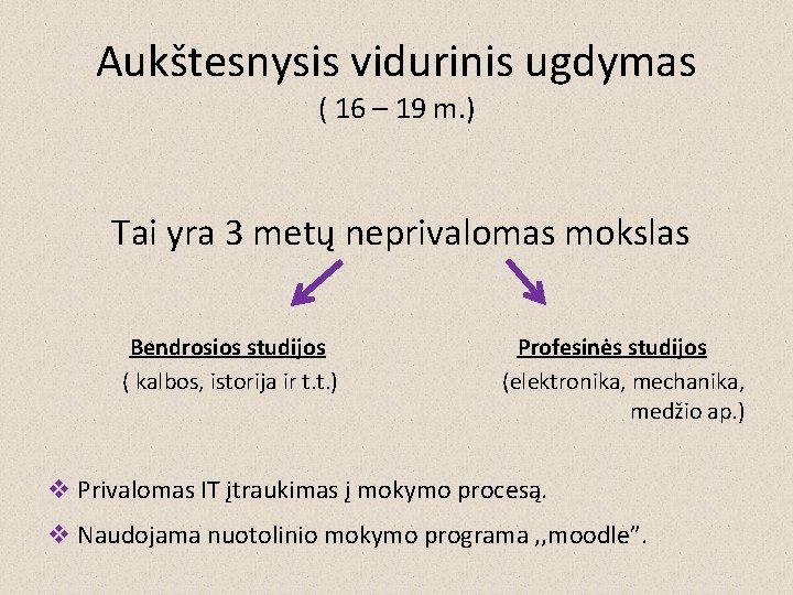 Aukštesnysis vidurinis ugdymas ( 16 – 19 m. ) Tai yra 3 metų neprivalomas Aukštesnysis vidurinis ugdymas ( 16 – 19 m. ) Tai yra 3 metų neprivalomas