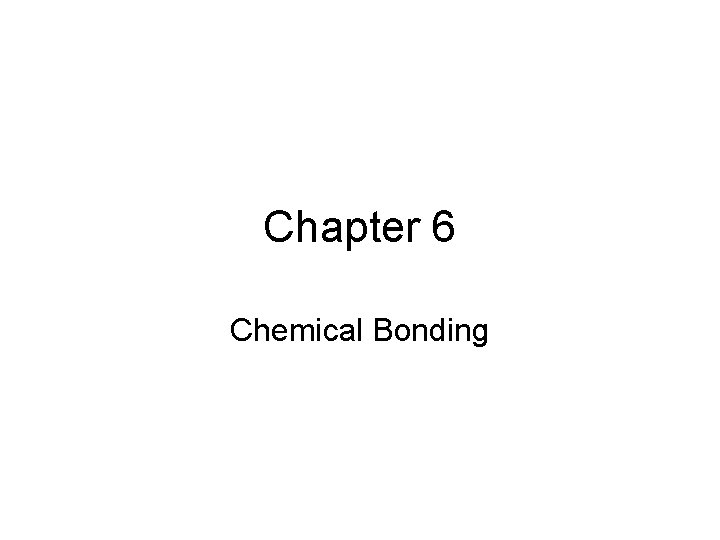 Chapter 6 Chemical Bonding 