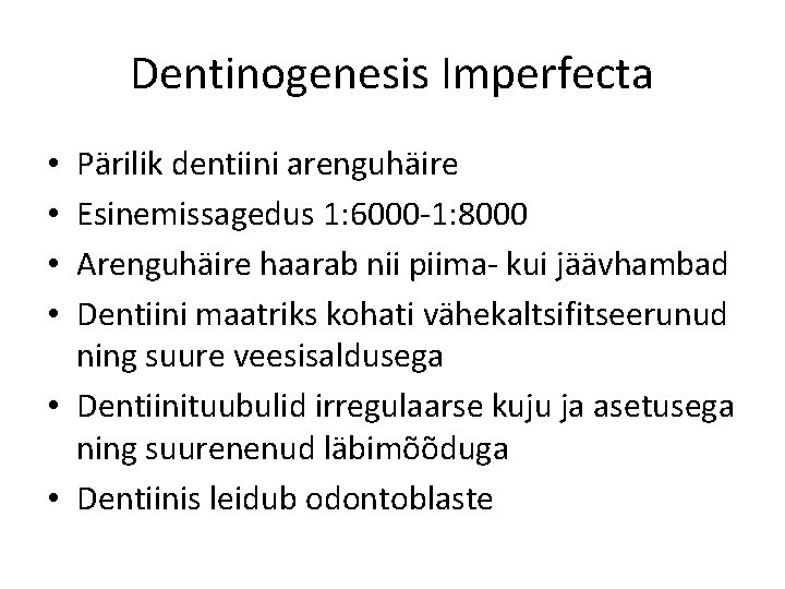 Dentinogenesis Imperfecta Pärilik dentiini arenguhäire Esinemissagedus 1: 6000 -1: 8000 Arenguhäire haarab nii piima-