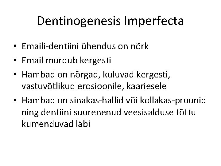 Dentinogenesis Imperfecta • Emaili-dentiini ühendus on nõrk • Email murdub kergesti • Hambad on
