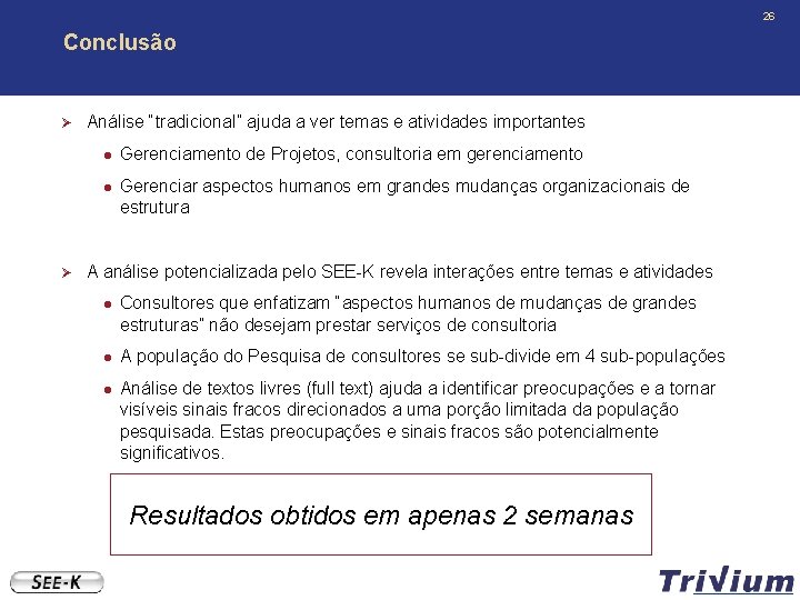 26 Conclusão Ø Análise “tradicional” ajuda a ver temas e atividades importantes l l