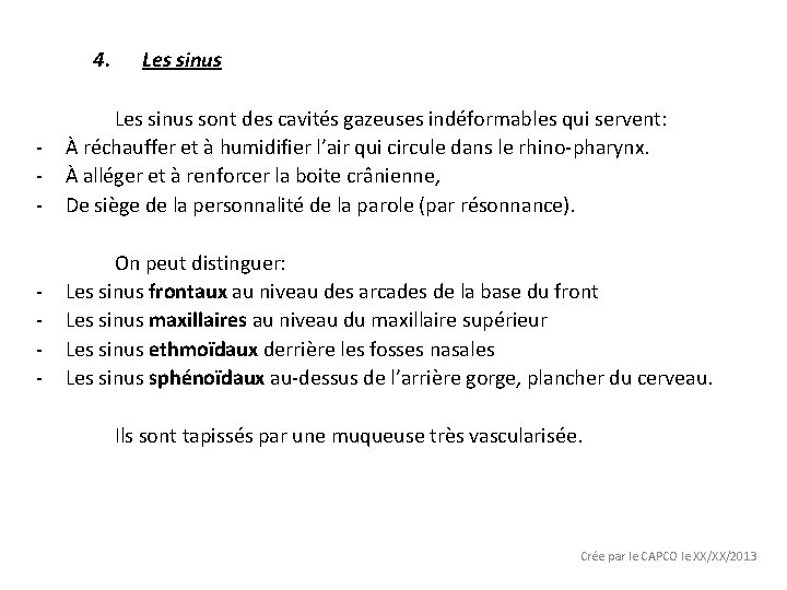 4. Les sinus - Les sinus sont des cavités gazeuses indéformables qui servent: À