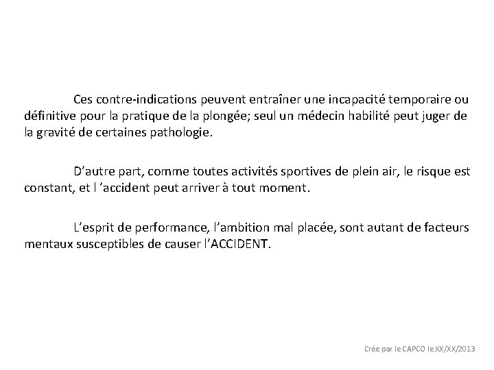 Ces contre-indications peuvent entraîner une incapacité temporaire ou définitive pour la pratique de la