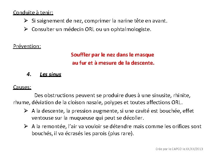 Conduite à tenir: Ø Si saignement de nez, comprimer la narine tête en avant.