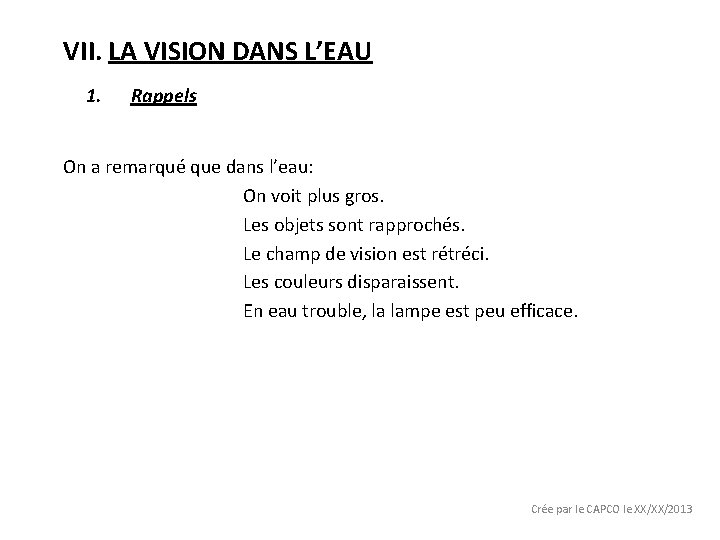 VII. LA VISION DANS L’EAU 1. Rappels On a remarqué que dans l’eau: On