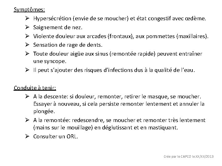 Symptômes: Ø Hypersécrétion (envie de se moucher) et état congestif avec œdème. Ø Saignement