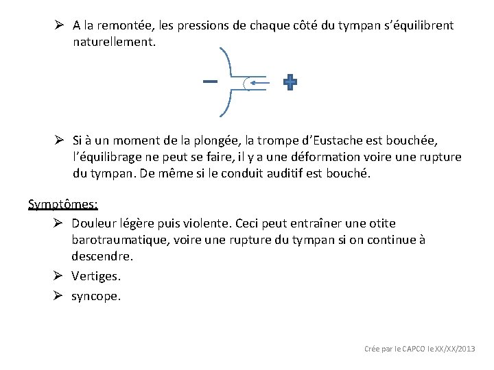 Ø A la remontée, les pressions de chaque côté du tympan s’équilibrent naturellement. Ø