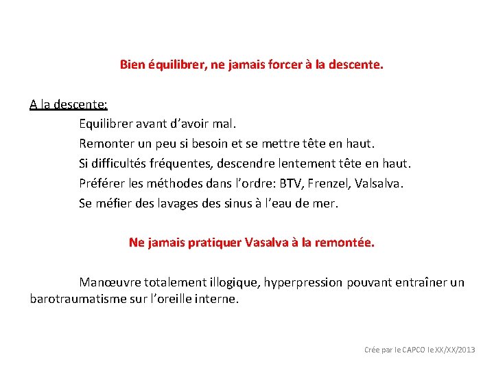 Bien équilibrer, ne jamais forcer à la descente. A la descente: Equilibrer avant d’avoir