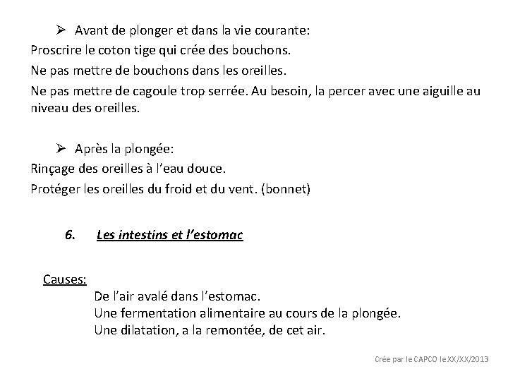 Ø Avant de plonger et dans la vie courante: Proscrire le coton tige qui