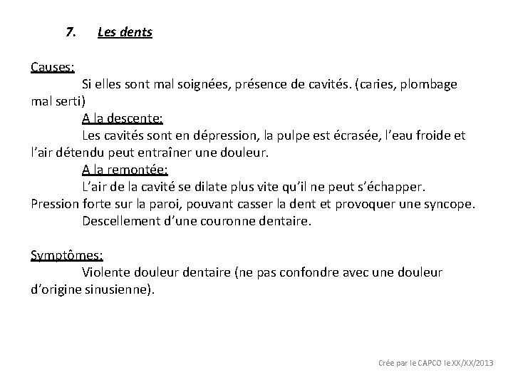 7. Les dents Causes: Si elles sont mal soignées, présence de cavités. (caries, plombage