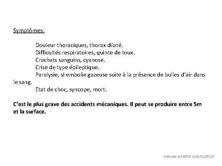 Symptômes: le sang. Douleur thoraciques, thorax dilaté. Difficultés respiratoires, quinte de toux. Crachats sanguins,