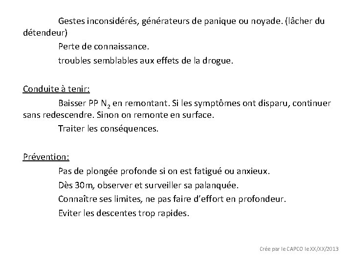 Gestes inconsidérés, générateurs de panique ou noyade. (lâcher du détendeur) Perte de connaissance. troubles