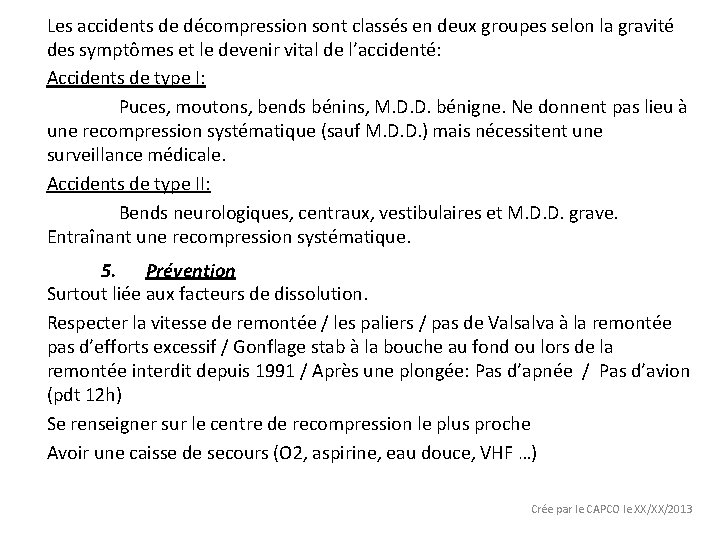 Les accidents de décompression sont classés en deux groupes selon la gravité des symptômes