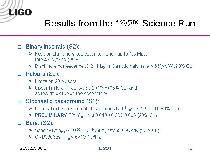 Results from the 1 st/2 nd Science Run q Binary inspirals (S 2): Ø