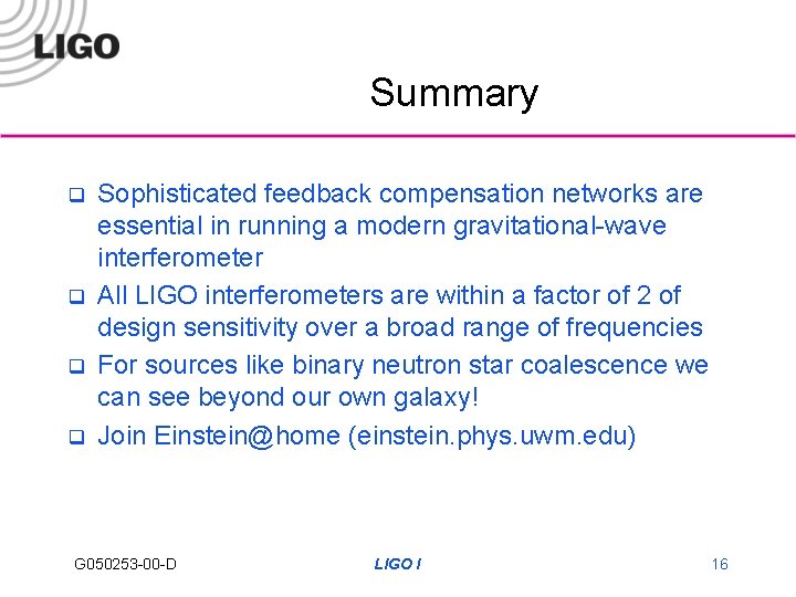 Summary q q Sophisticated feedback compensation networks are essential in running a modern gravitational-wave