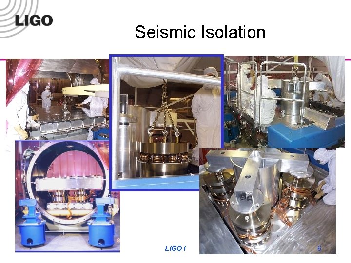 Seismic Isolation G 050253 -00 -D LIGO I 6 