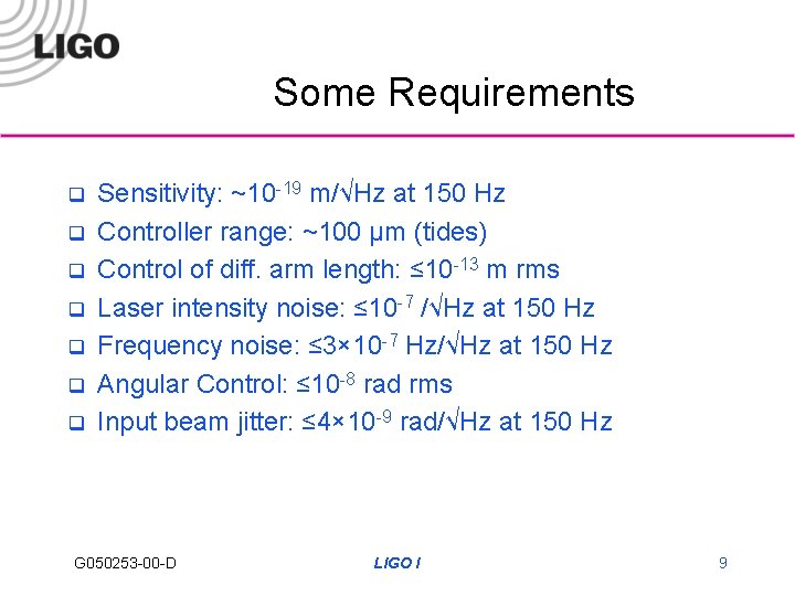 Some Requirements q q q q Sensitivity: ~10 -19 m/√Hz at 150 Hz Controller