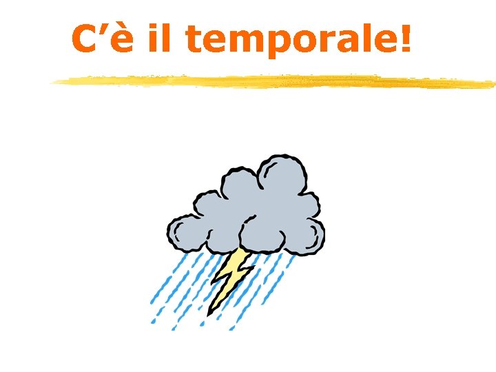 C’è il temporale! 