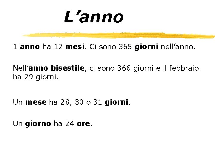 L’anno 1 anno ha 12 mesi. Ci sono 365 giorni nell’anno. Nell’anno bisestile, ci