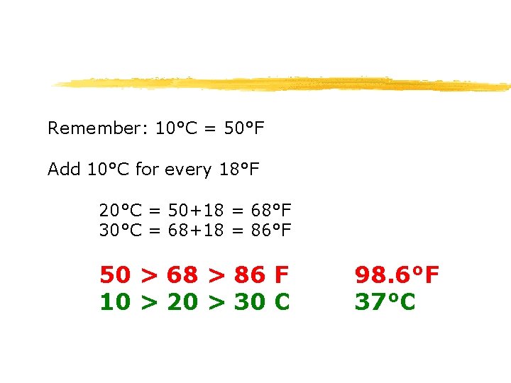 Remember: 10°C = 50°F Add 10°C for every 18°F 20°C = 50+18 = 68°F