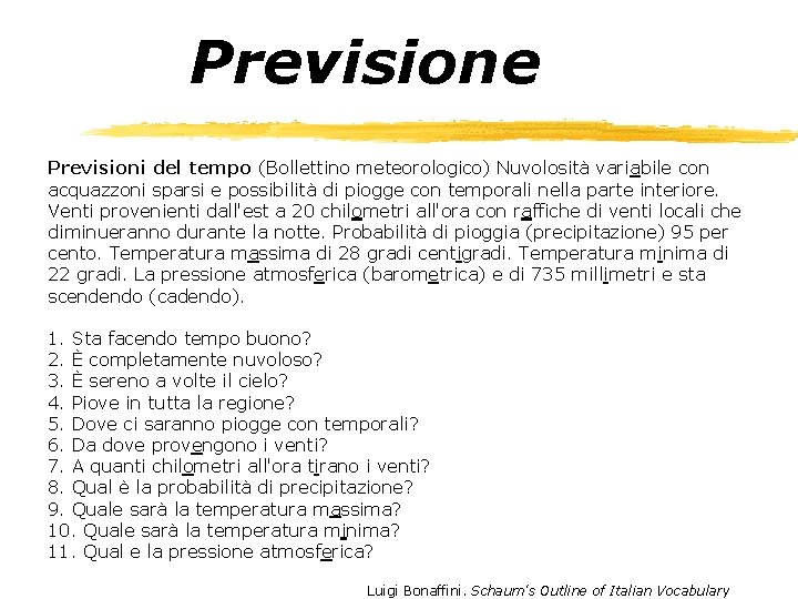 Previsione Previsioni del tempo (Bollettino meteorologico) Nuvolosità variabile con acquazzoni sparsi e possibilità di