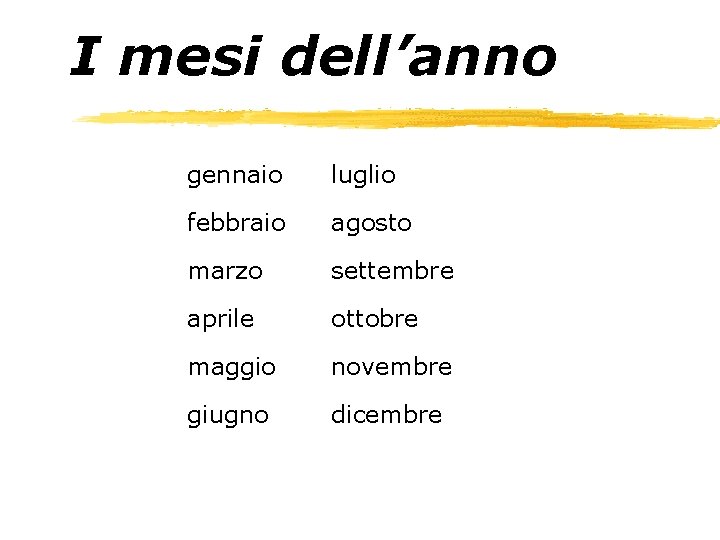 I mesi dell’anno gennaio luglio febbraio agosto marzo settembre aprile ottobre maggio novembre giugno