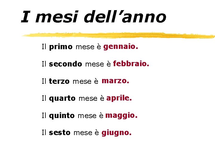 I mesi dell’anno Il primo mese è gennaio. Il secondo mese è febbraio. Il