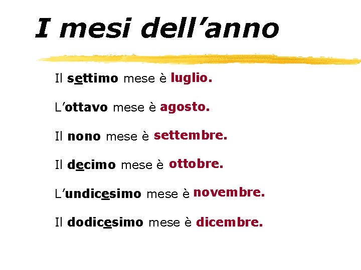 I mesi dell’anno Il settimo mese è luglio. L’ottavo mese è agosto. Il nono