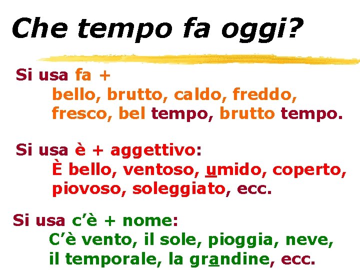 Che tempo fa oggi? Si usa fa + bello, brutto, caldo, freddo, fresco, bel