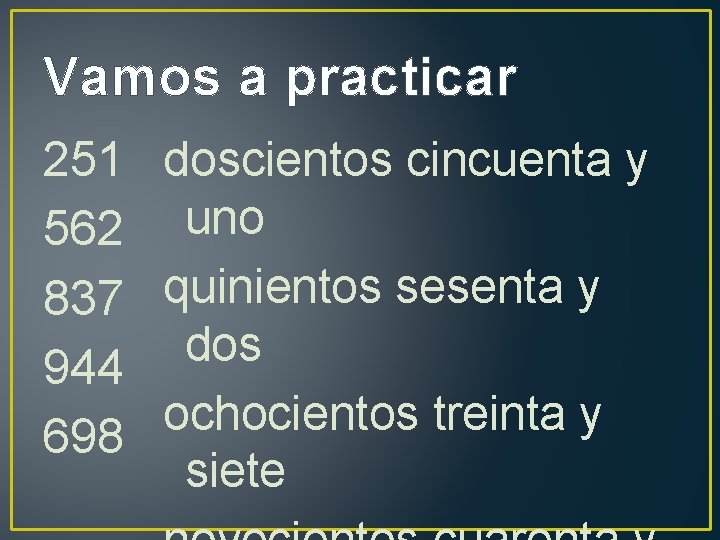 Vamos a practicar 251 doscientos cincuenta y 562 uno 837 quinientos sesenta y dos