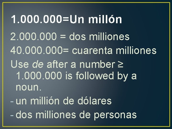 1. 000=Un millón 2. 000 = dos milliones 40. 000= cuarenta milliones Use de