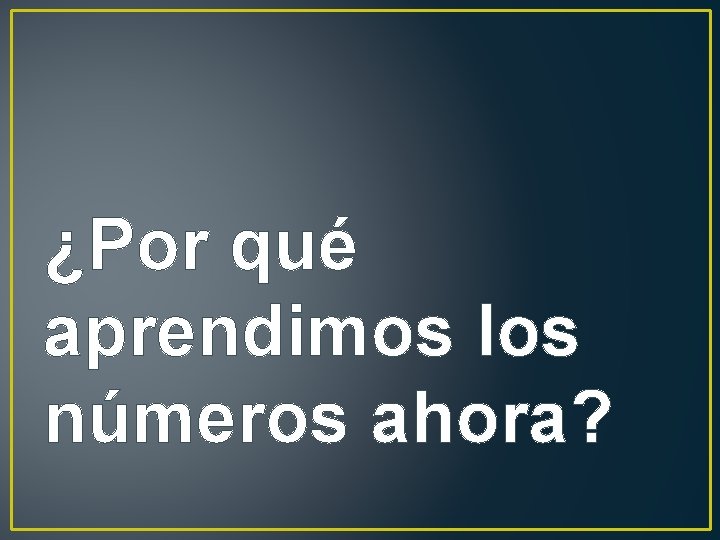 ¿Por qué aprendimos los números ahora? 