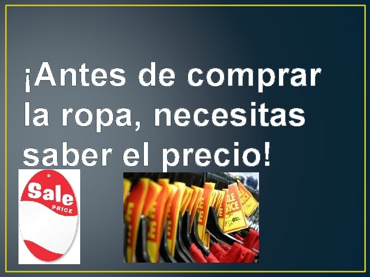 ¡Antes de comprar la ropa, necesitas saber el precio! 