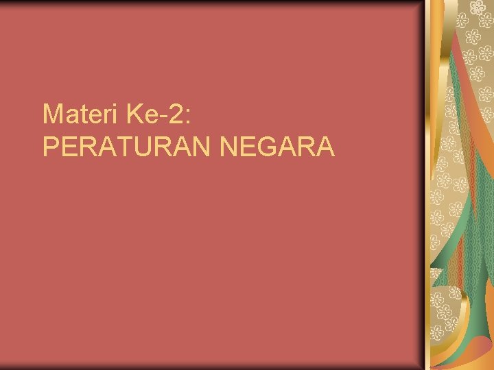 Materi Ke-2: PERATURAN NEGARA 