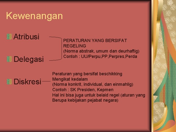 Kewenangan Atribusi Delegasi Diskresi PERATURAN YANG BERSIFAT REGELING (Norma abstrak, umum dan deurhaftig) Contoh